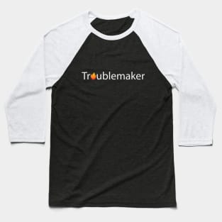 Troublemaker being a troublemaker Baseball T-Shirt